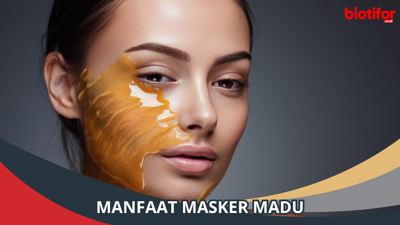 Manfaat Masker Madu, Cantik dengan Alami dan Murah
