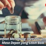 Manfaat Menabung: Investasi untuk Masa Depan yang Lebih Baik