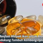 Manfaat Minyak Ikan untuk Anak, Mendukung Tumbuh Kembang Optimal