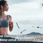 Manfaat Olahraga Lari, Keuntungan Luar Biasa untuk Kesehatan Anda