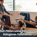 Manfaat Pilates untuk Kesehatan dan Kebugaran Tubuh Anda