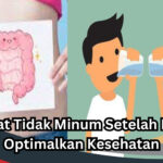 Manfaat Tidak Minum Setelah Makan