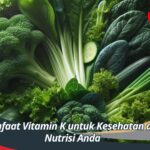 Manfaat Vitamin K untuk Kesehatan dan Nutrisi Anda