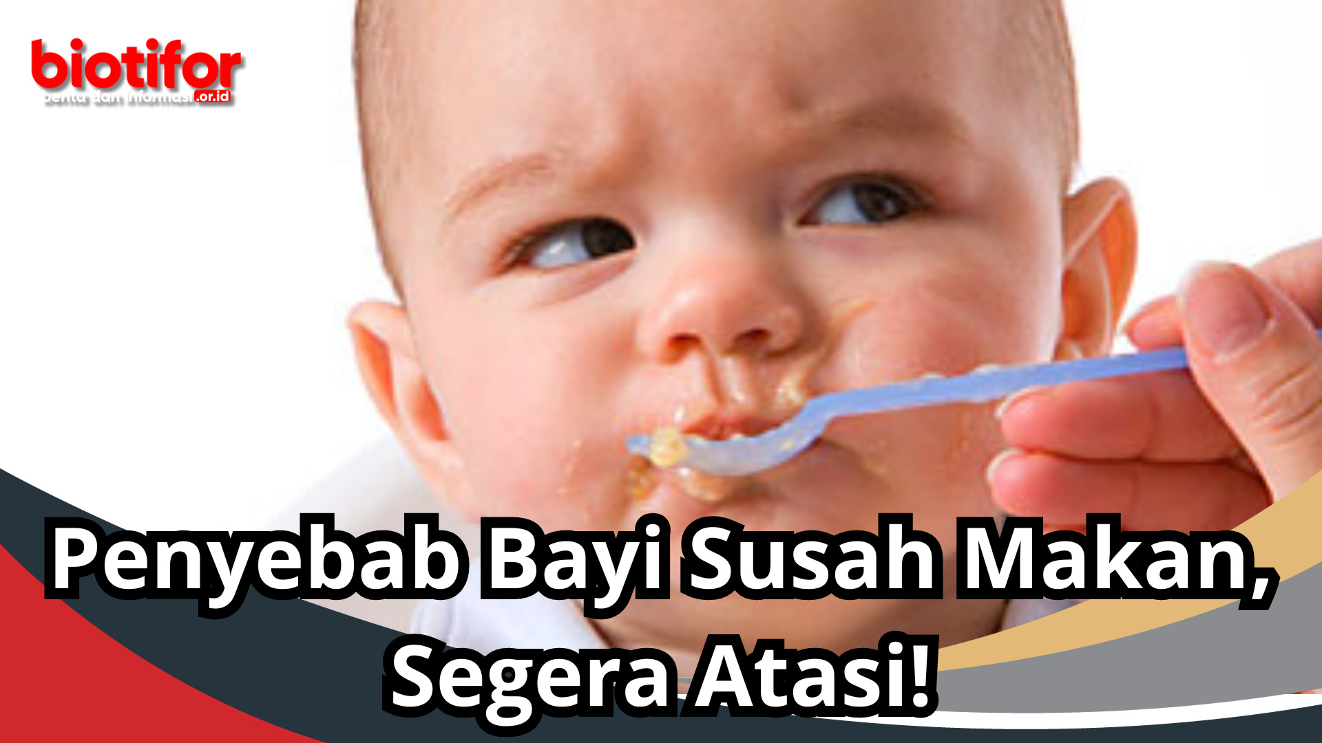 Penyebab Bayi Susah Makan, Segera Atasi!