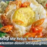 Resep Mie Rebus: Nikmatnya Kelezatan dalam Setiap Gigitan