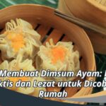 Cara Membuat Dimsum Ayam: Resep Praktis dan Lezat untuk Dicoba di Rumah