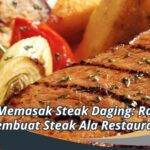 Cara Memasak Steak Daging: Rahasia Membuat Steak Ala Restaurant