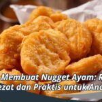 Tips Membuat Nugget Ayam yang Sempurna