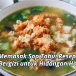 Cara Memasak Sop Tahu: Resep Lezat dan Bergizi untuk Hidangan Hangat