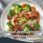 Cara Membuat Ayam Teriyaki: Resep Praktis dengan Rasa yang Menggoda