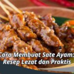 Cara Membuat Sate Ayam: Resep Lezat dan Praktis