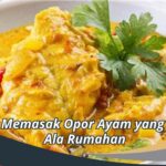 Cara Memasak Opor Ayam yang Enak Ala Rumahan