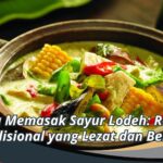 Cara Memasak Sayur Lodeh: Resep Tradisional yang Lezat dan Bergizi