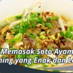 Cara Memasak Soto Ayam Kuah Bening yang Enak dan Lezat