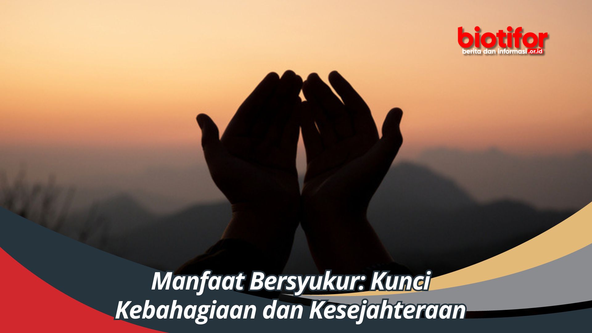 Manfaat Bersyukur: Kunci Kebahagiaan dan Kesejahteraan