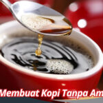 Cara Membuat Kopi Tanpa Ampas