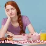 Cara Mengurangi Nafsu Makan