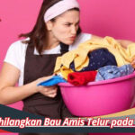 Cara Menghilangkan Bau Amis Telur pada Pakaian