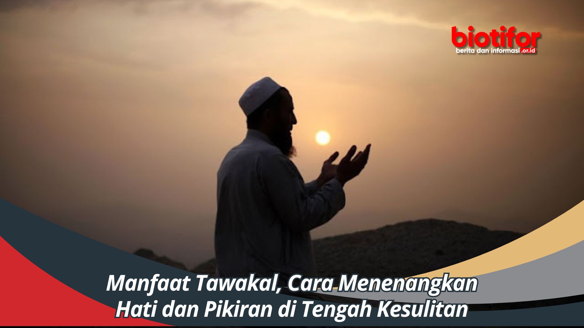 Manfaat Tawakal, Cara Menenangkan Hati dan Pikiran di Tengah Kesulitan